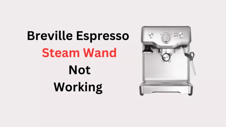 Breville Espresso Steam Wand Not Working | How To Fix Your Breville Steam Wand