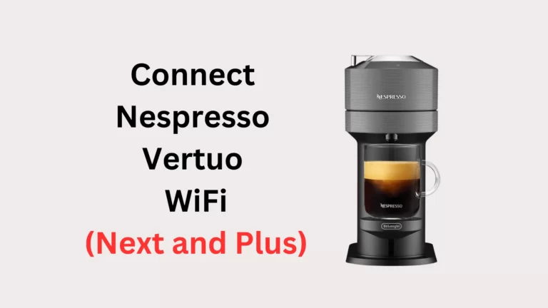 How to Connect Nespresso Vertuo to WiFi (Plus and Next)