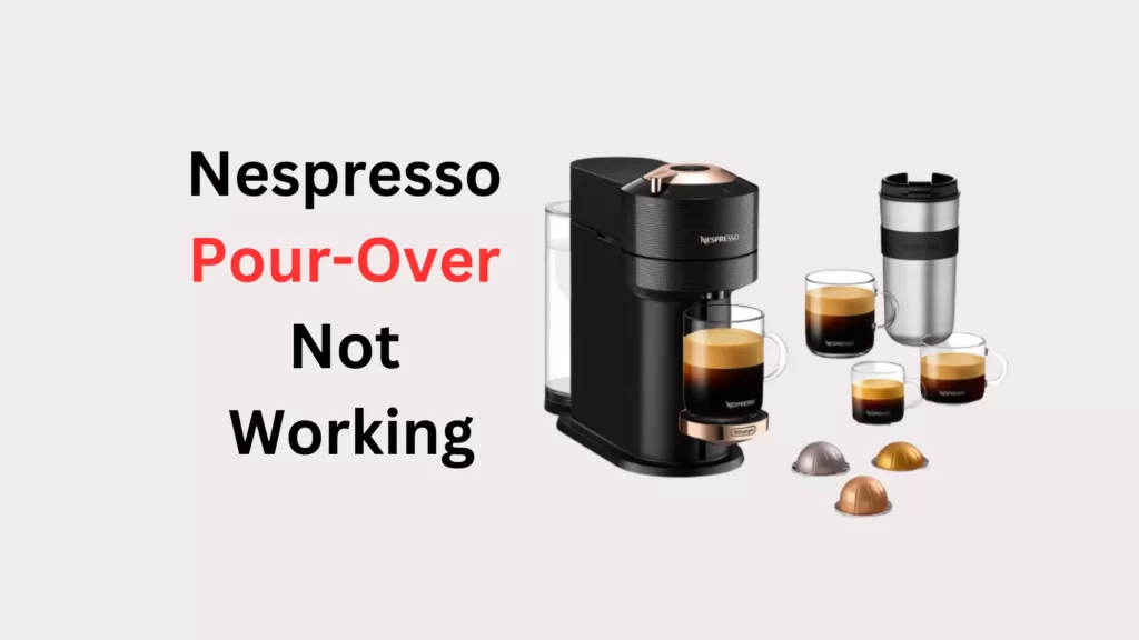 Nespresso PourOver Not Working (Quick Fix!) Coffees and Cares