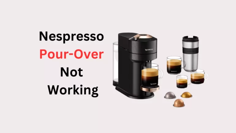 Nespresso Pour-Over Not Working (Quick Fix!)