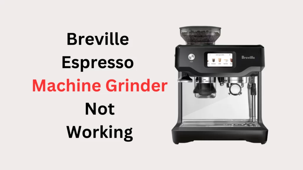 Breville Espresso Machine Grinder Not Working (Quick Fixed) Coffees