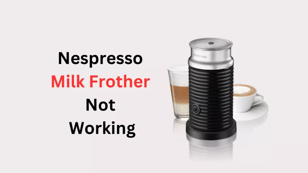 Nespresso Milk Frother Not Working And Red Light Flashing (Fixed
