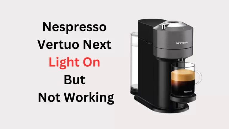 Nespresso Vertuo Next Light is On But Not Working (Reasons & Solutions)
