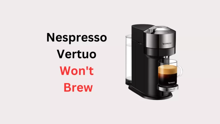Nespresso Vertuo Won’t Brew: How to Fix It Fast