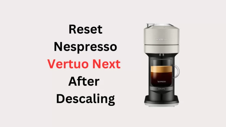 How to Reset a Nespresso Vertuo Next After Descaling