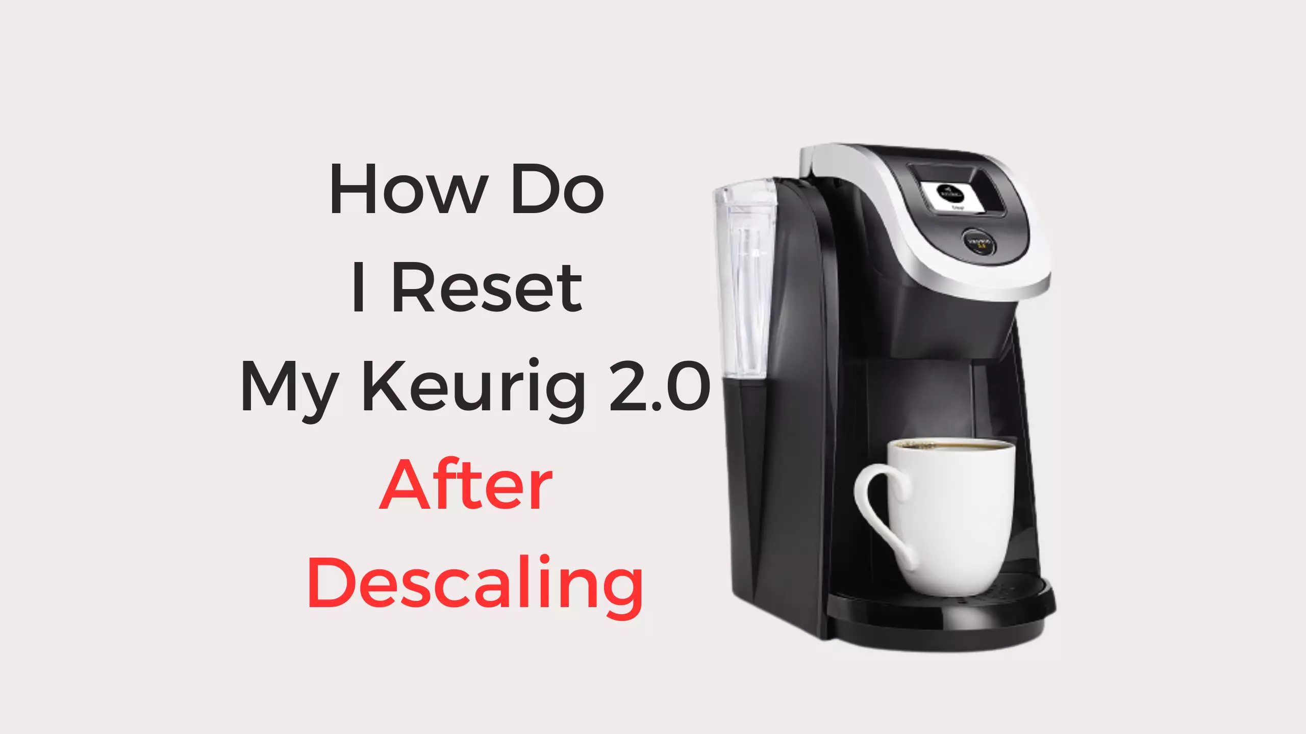 how do i reset my keurig 2.0 after descaling