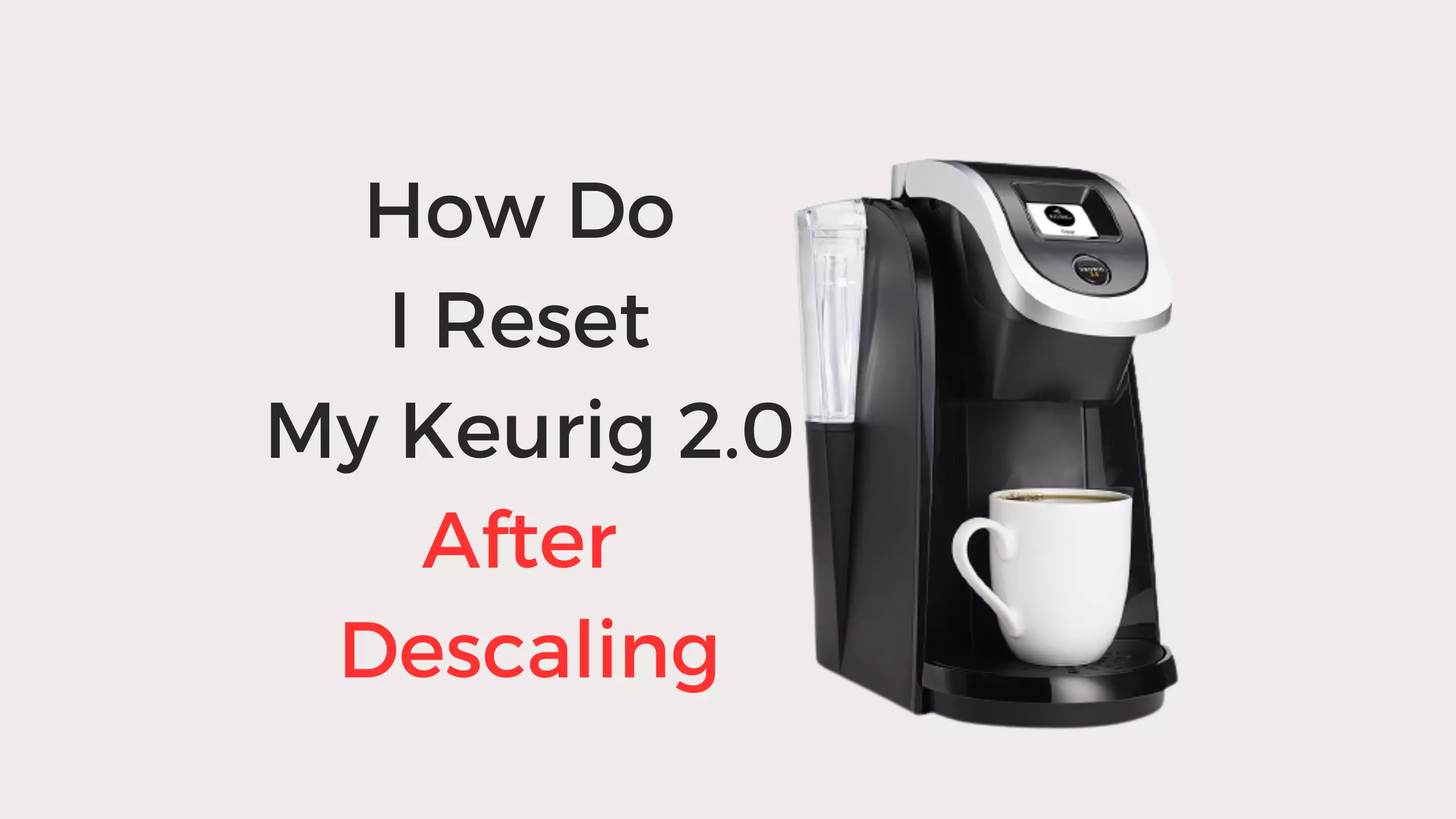 How Do I Reset My Keurig 2.0 After Descaling Coffees and Cares