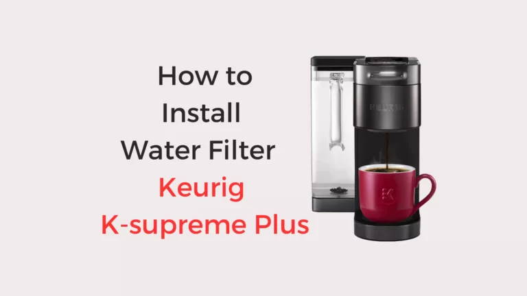 How To Install Water Filter In Keurig K-supreme Plus