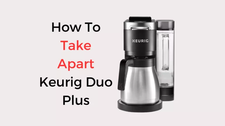 How To Take Apart Keurig Duo Plus: 2 Simple Ways