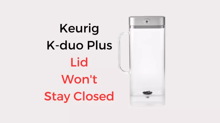Keurig K-duo Plus Lid Won’t Stay Closed: Easy Fix!