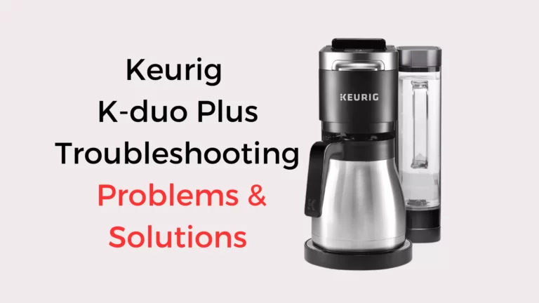 Keurig K-duo Plus Troubleshooting (5 Issued Fixed)