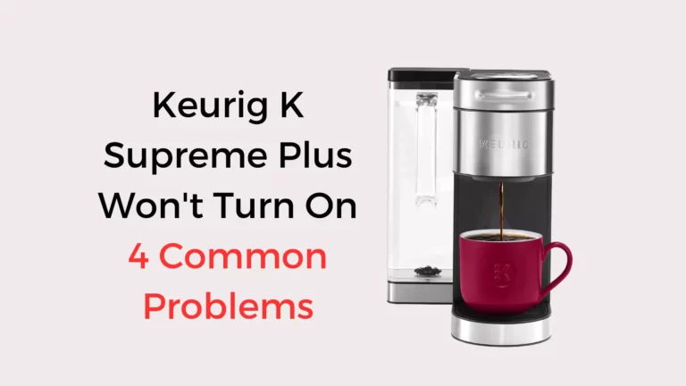 Keurig K Supreme Plus Won’t Turn On (4 Easy Fixes)
