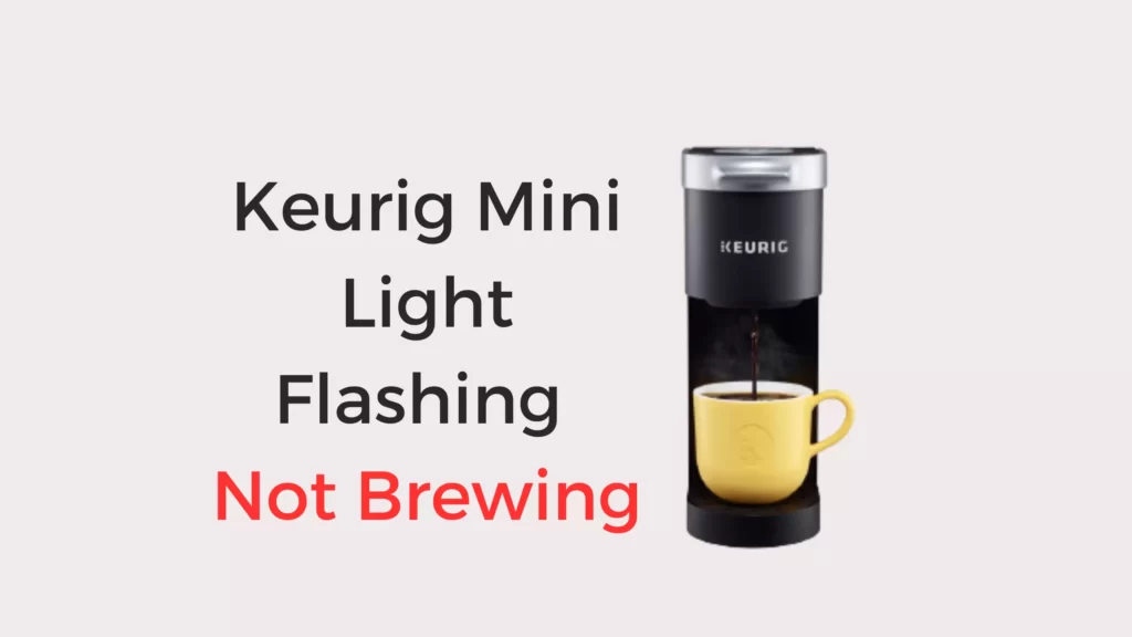 Keurig Mini Light Flashing Not Brewing (6 Issued Fixed!) Coffees and Cares