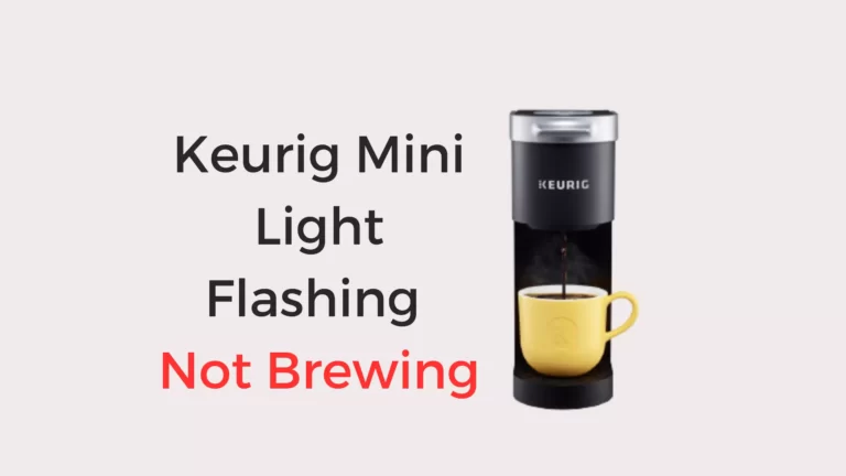 Keurig Mini Light Flashing Not Brewing (6 Issued Fixed!)