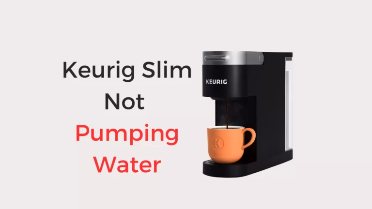 Keurig Slim Not Pumping Water (Quick Fixed!)