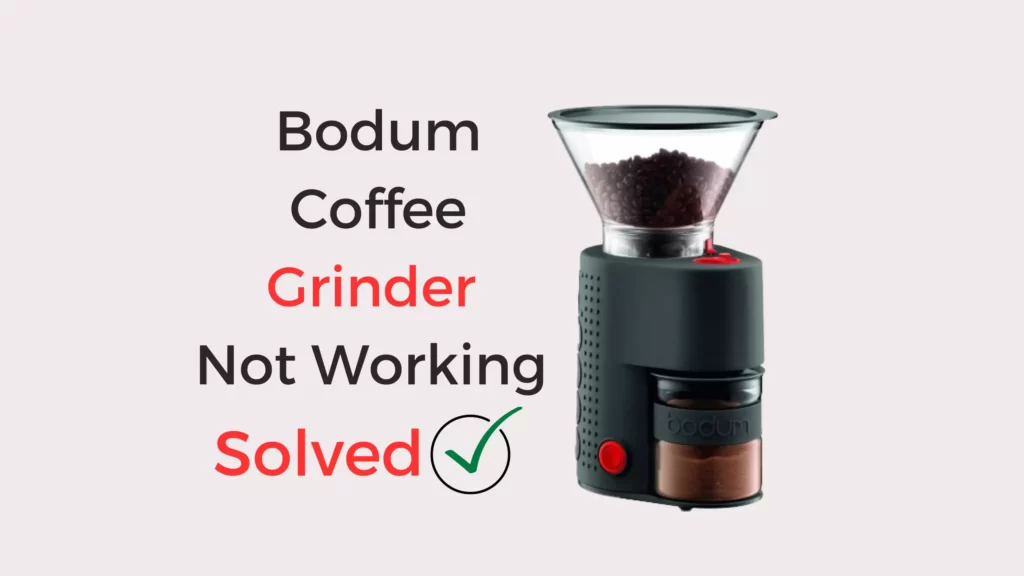 Bodum Coffee Grinder Not Working Troubleshooting Guide Coffees and Cares