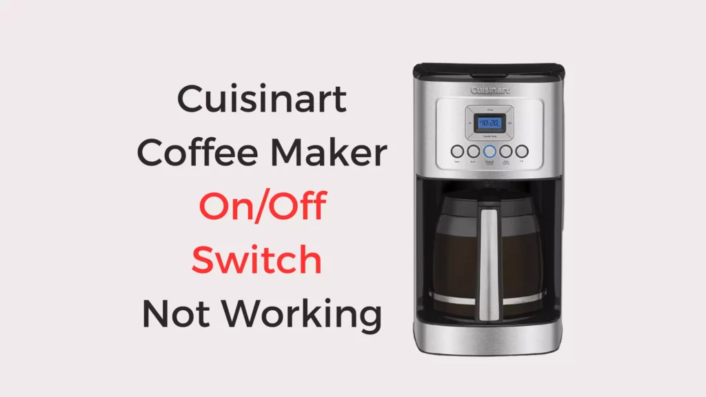 Cuisinart Coffee Maker On/Off Switch Not Working (Quick Fixed