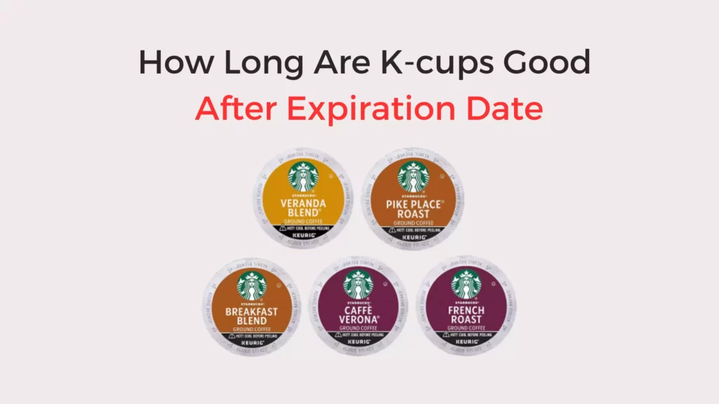How Long Are Kcups Good After Expiration Date? Coffees and Cares