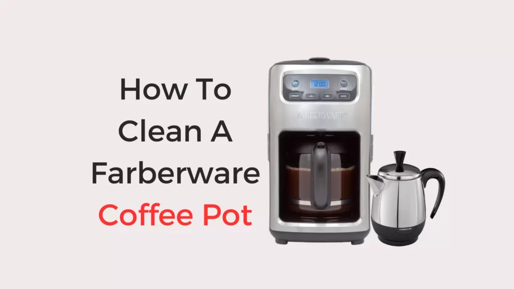 How To Clean A Farberware Coffee Pot StepbyStep Guide Coffees and