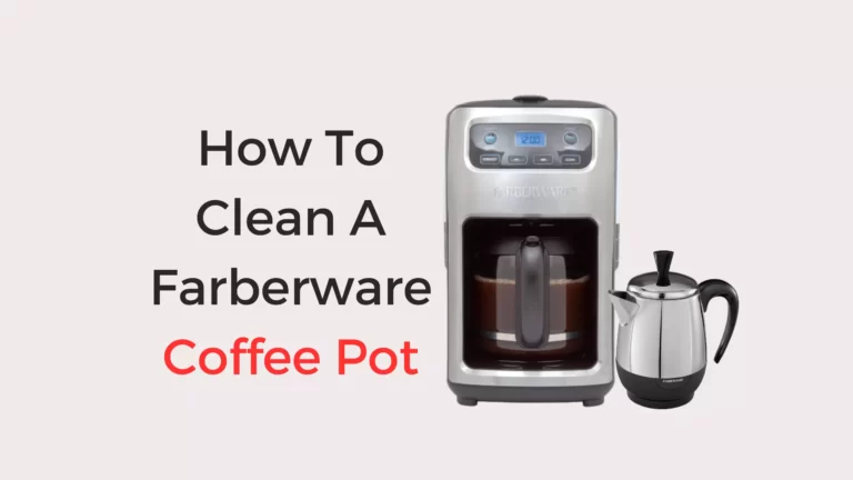 How To Clean A Farberware Coffee Pot – Step-by-Step Guide