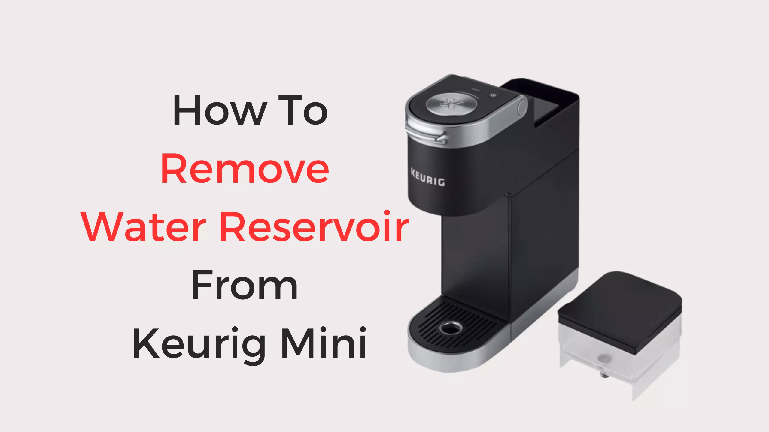 how to remove water reservoir from keurig mini