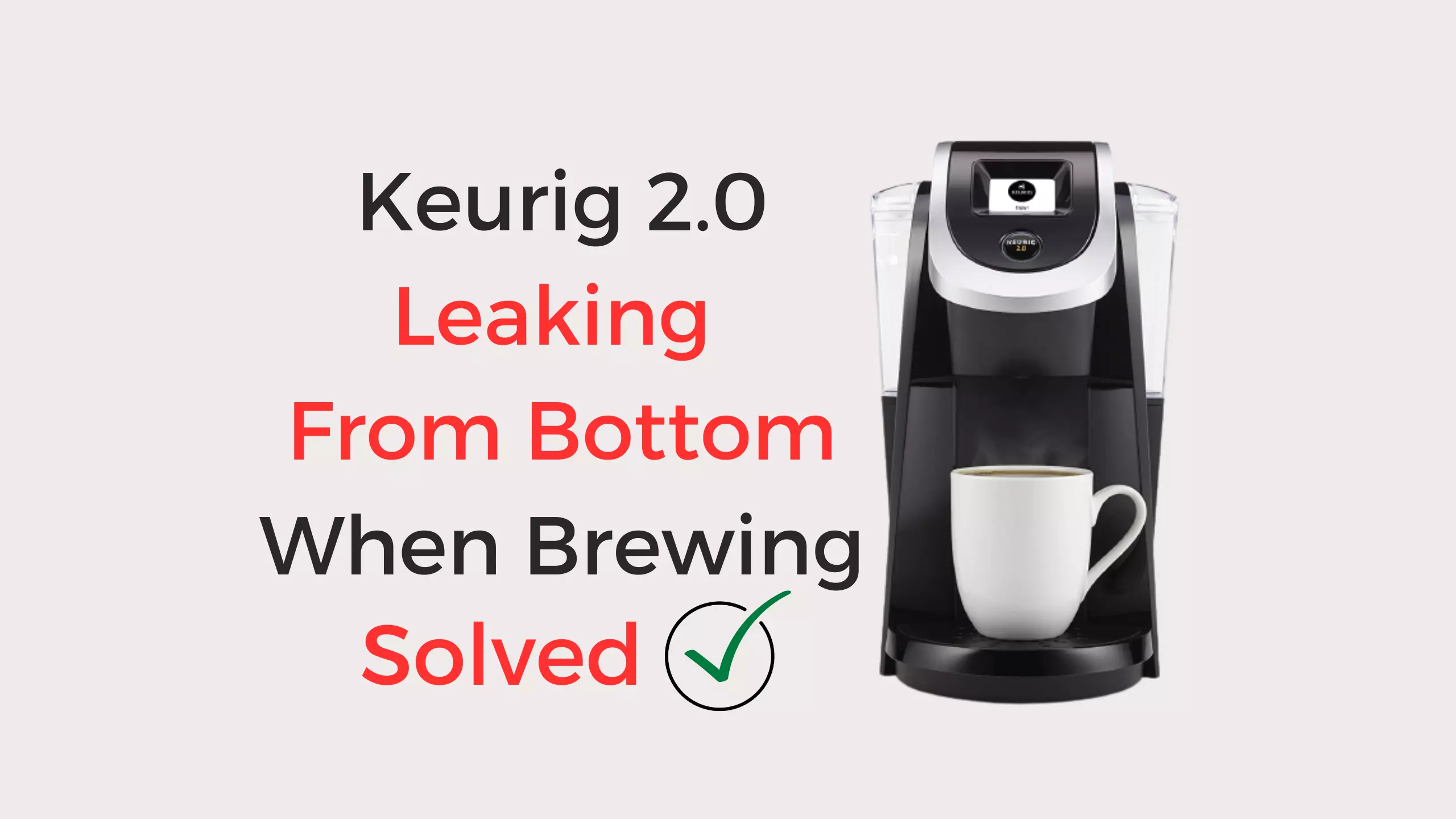 keurig 2.0 leaking from bottom when brewing