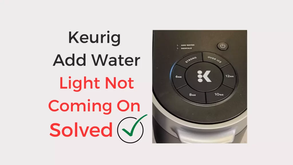Keurig Add Water Light Not Coming On (Try These 7 Fixes) Coffees and