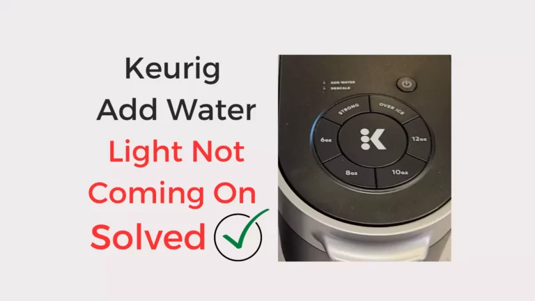 Keurig Add Water Light Not Coming On (Try These 7 Fixes)
