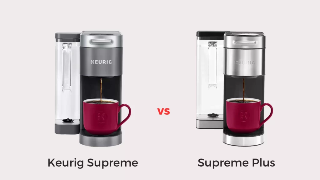Keurig Supreme Vs Supreme Plus Which One Is Worth Your Brew