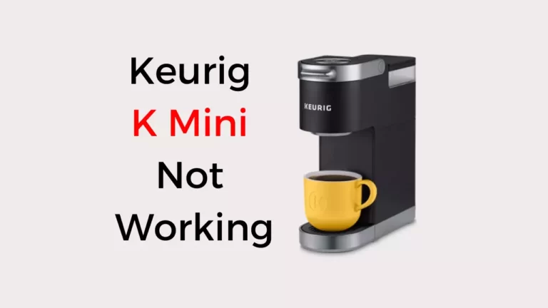 Keurig K Mini Not Working – Troubleshooting Guide