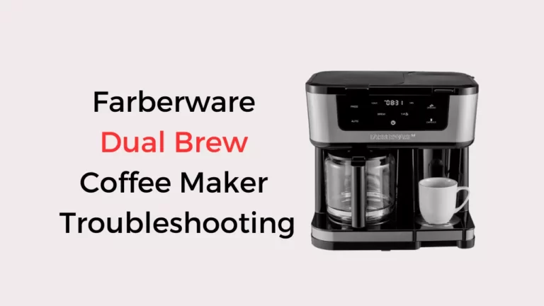 Why Is My Farberware Dual Brew Coffee Maker Troubleshooting?