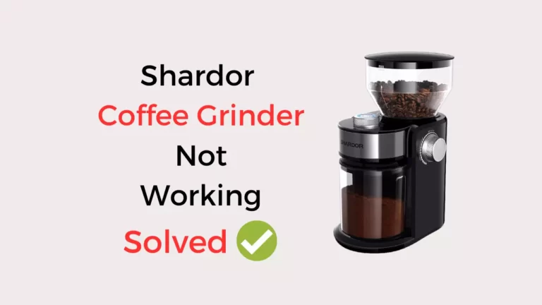 Shardor Coffee Grinder Not Working (Quick Solved)