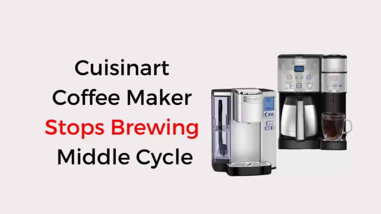 Cuisinart Coffee Maker Stops Brewing Middle Cycle: Quick Fixed