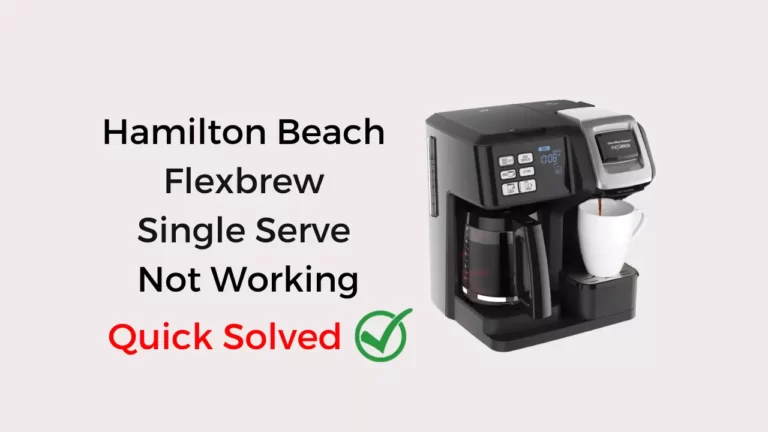 Hamilton Beach Flexbrew Single Serve Not Working: 4 Issued Solved