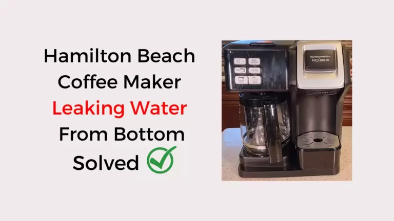 Hamilton Beach Coffee Maker Leaking Water From Bottom: Fixed!