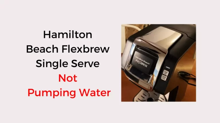 Hamilton Beach Flexbrew Single Serve Not Pumping Water: Fixed!
