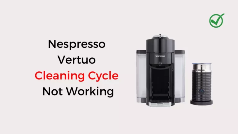Nespresso Vertuo Cleaning Cycle Not Working (Fixed!)