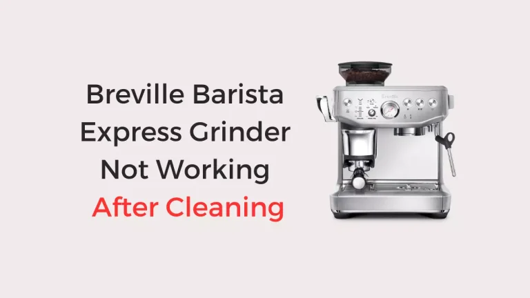 Breville Barista Express Grinder Not Working After Cleaning (Fixed!)