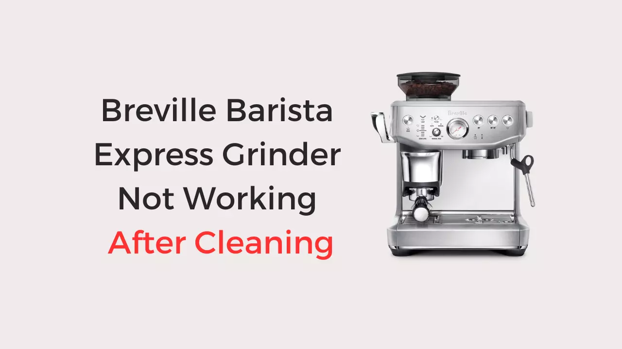 breville barista express grinder not working after cleaning