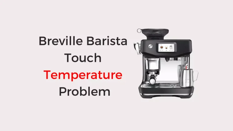 Breville Barista Touch Temperature Problem (Quick Fixed!)